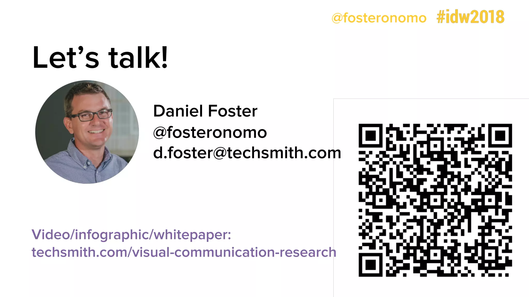 @fosteronomo
Let’s talk!
Daniel Foster
@fosteronomo
d.foster@techsmith.com
Video/infographic/whitepaper:
techsmith.com/visual-communication-research
 
