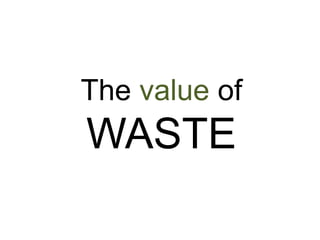 The value ofWASTE 