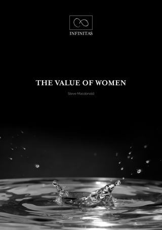 INFINITAS 
THE VALUE OF WOMEN 
Steve Macdonald  