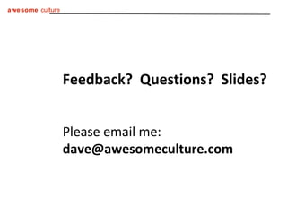 Feedback?  Questions?  Slides?  Please email me:  [email_address] 