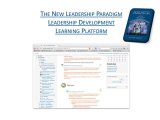 THE NEW LEADERSHIP PARADIGM
LEADERSHIP DEVELOPMENT
LEARNING PLATFORM
 