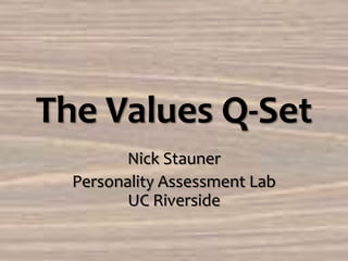 The Values Q-Set
        Nick Stauner
  Personality Assessment Lab
         UC Riverside
 