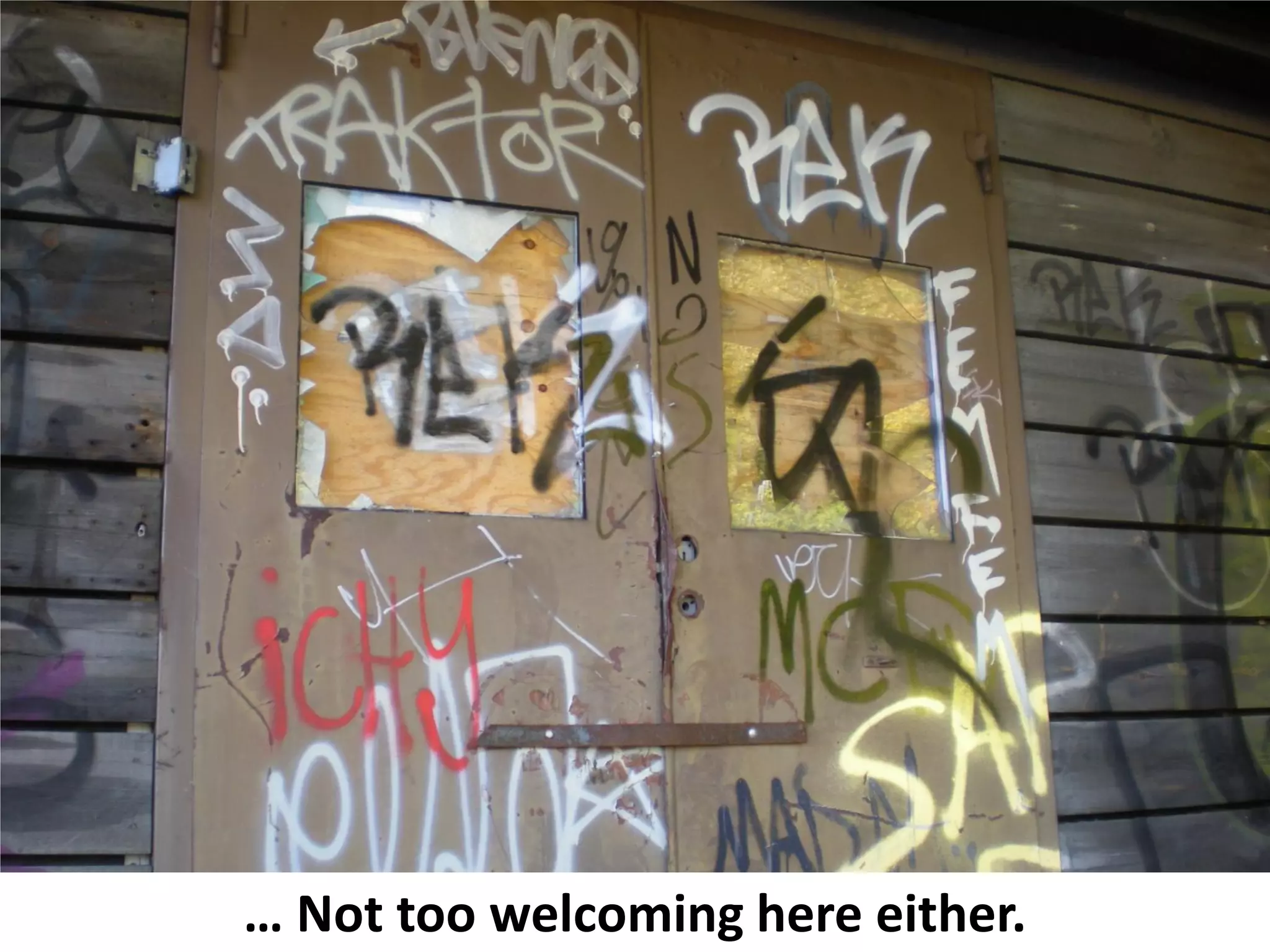 … Not too welcoming here either.
 