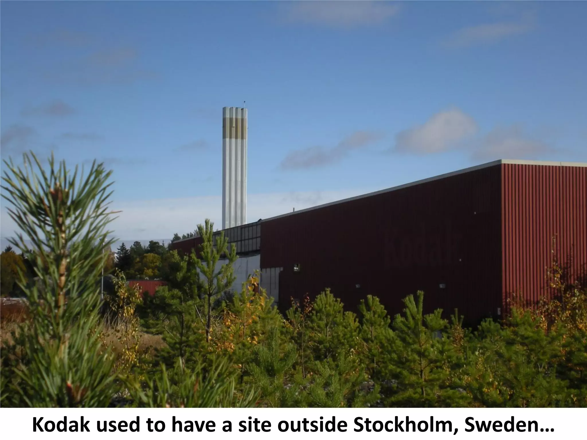 Kodak used to have a site outside Stockholm, Sweden…
 