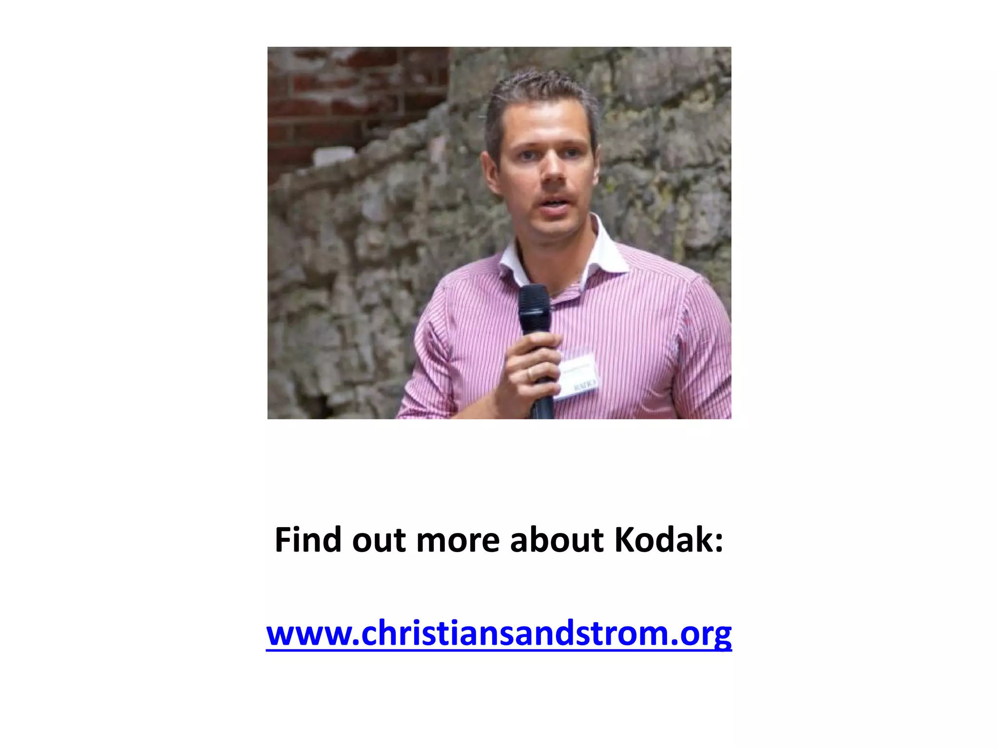 Find out more about Kodak:

www.christiansandstrom.org
 