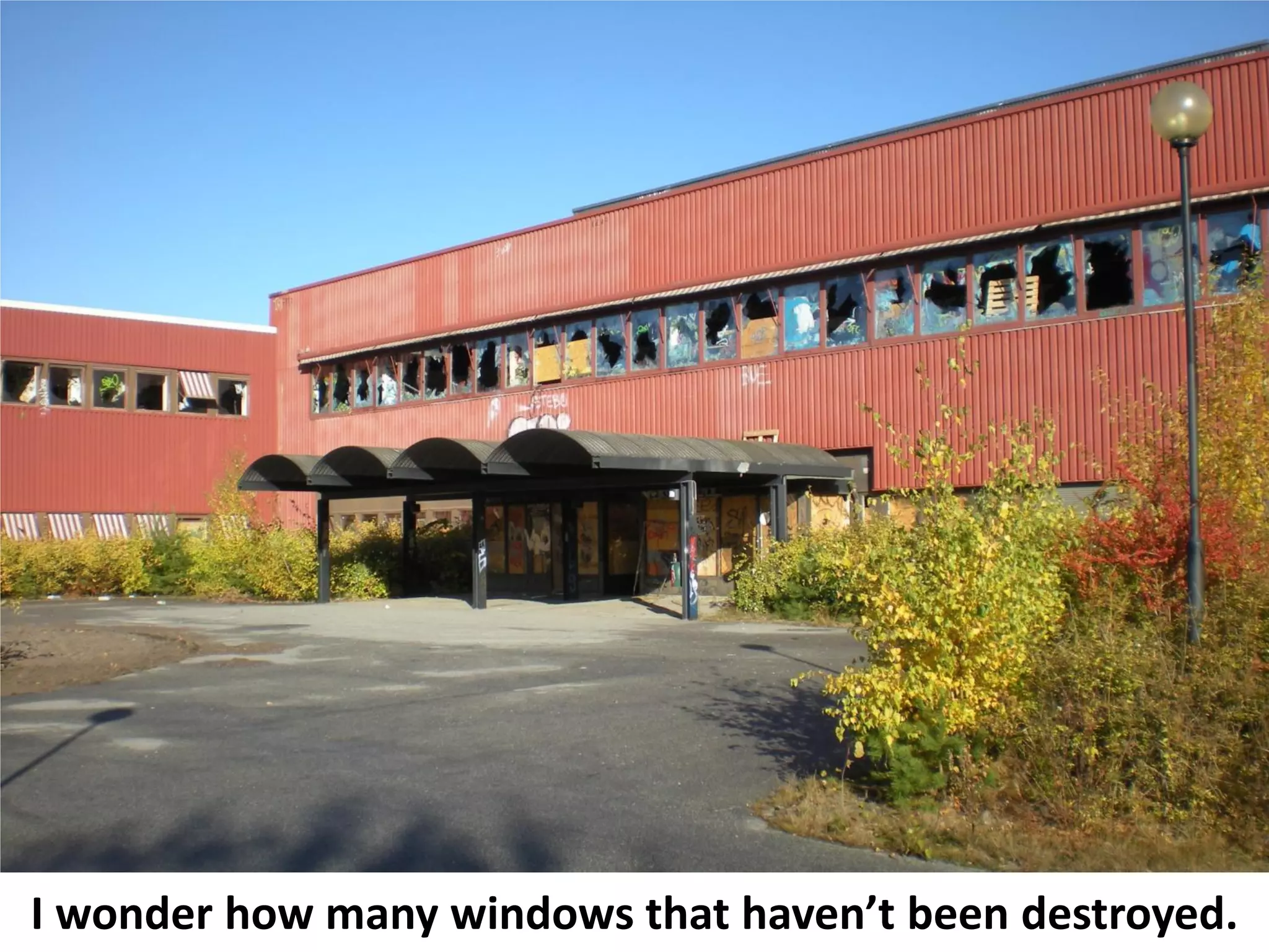 I wonder how many windows that haven’t been destroyed.
 