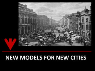 NEW MODELS FOR NEW CITIES
 