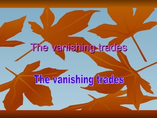 The vanishing trades The vanishing trades 