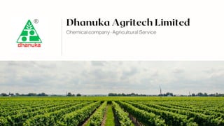 Chemical company · Agricultural Service
Dhanuka Agritech Limited
 