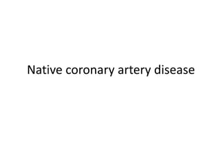 Native coronary artery disease
 