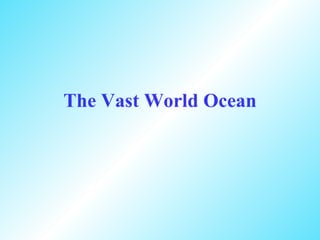 The Vast World Ocean 
