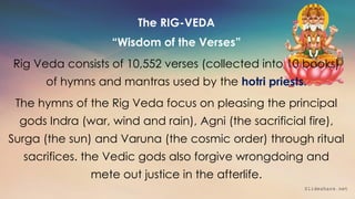 The RIG-VEDA
“Wisdom of the Verses”
Rig Veda consists of 10,552 verses (collected into 10 books)
of hymns and mantras used...