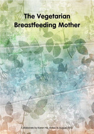 The Vegetarian
Breastfeeding Mother
Collaborate by Karen Ho, dated 16 August 2013
 