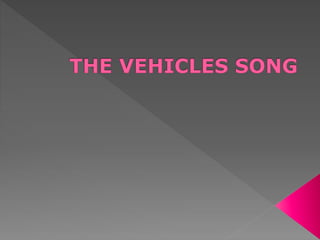 THE VEHICLES SONG.pptx