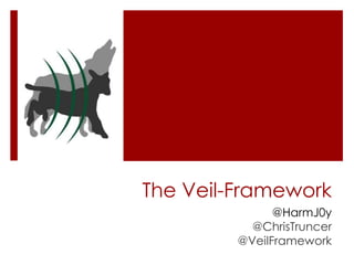 The Veil-Framework
@HarmJ0y
@ChrisTruncer
@VeilFramework
 
