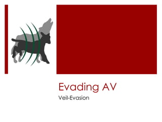 Evading AV
Veil-Evasion
 