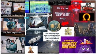 Thenthe fourth angel
pouredouthis bowl on
the sun,causing itto
scorcheveryone with
its fire.- Rev 16:8
If only you could see what's
really happening!
 