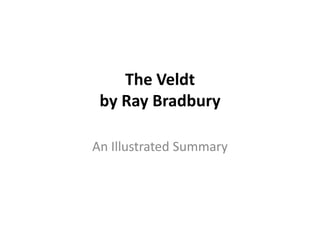 The Veldt
by Ray Bradbury
An Illustrated Summary

 