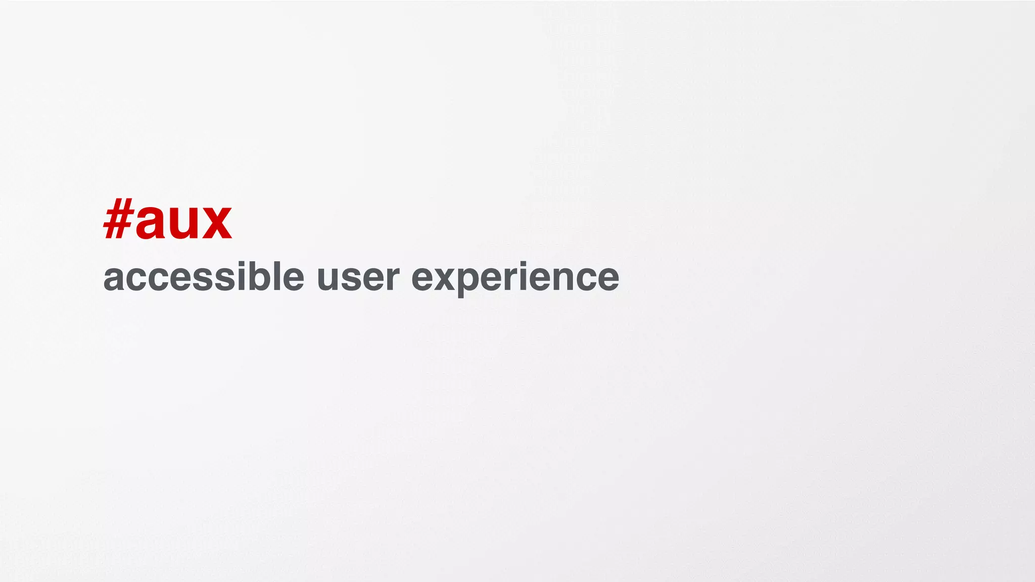 #aux
accessible user experience
 