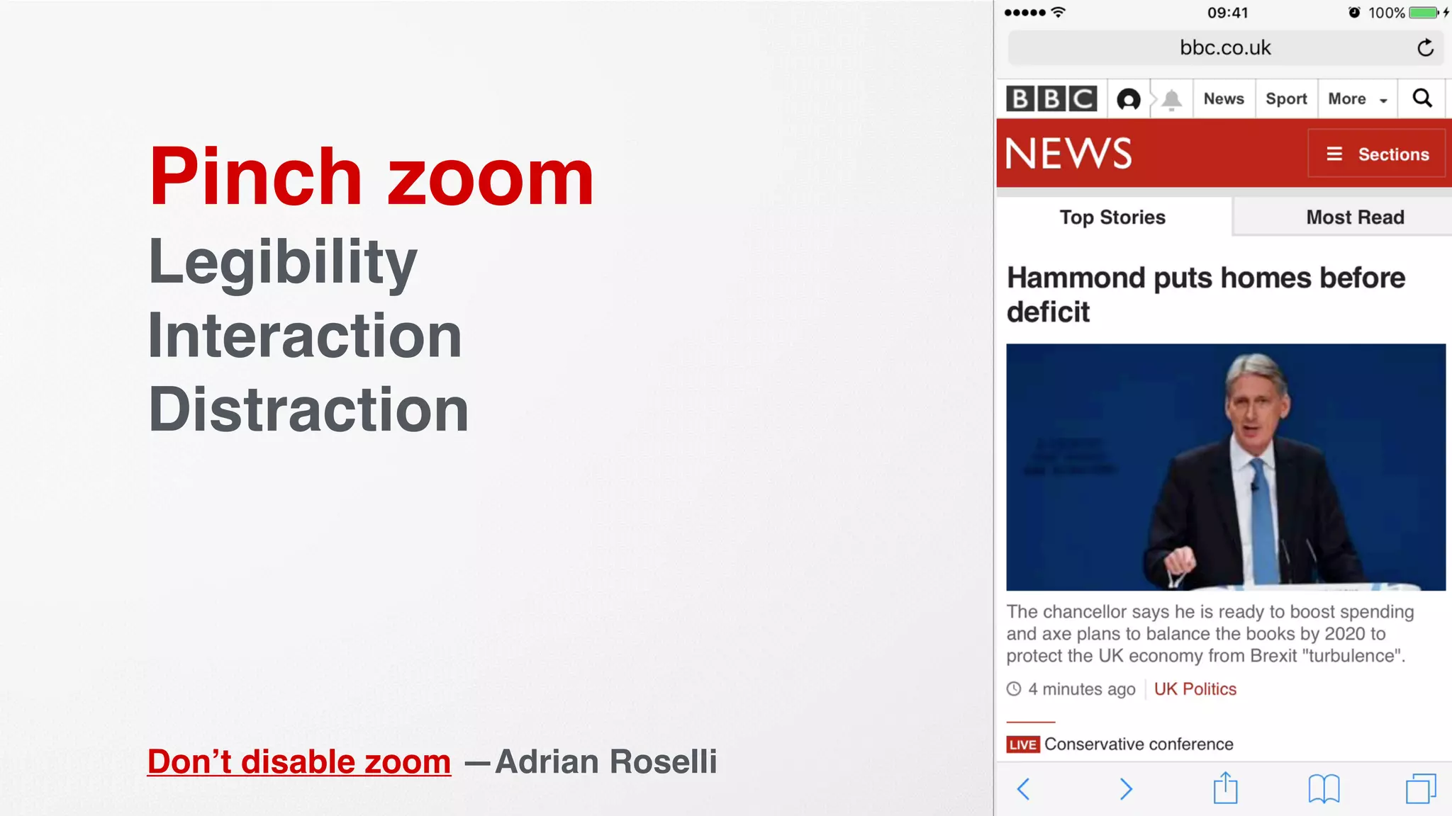 Pinch zoom
Legibility
Interaction
Distraction
Don’t disable zoom —Adrian Roselli
 