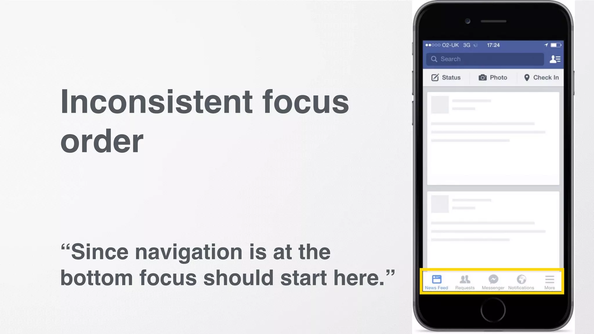 Inconsistent focus
order
“Since navigation is at the
bottom focus should start here.”
 