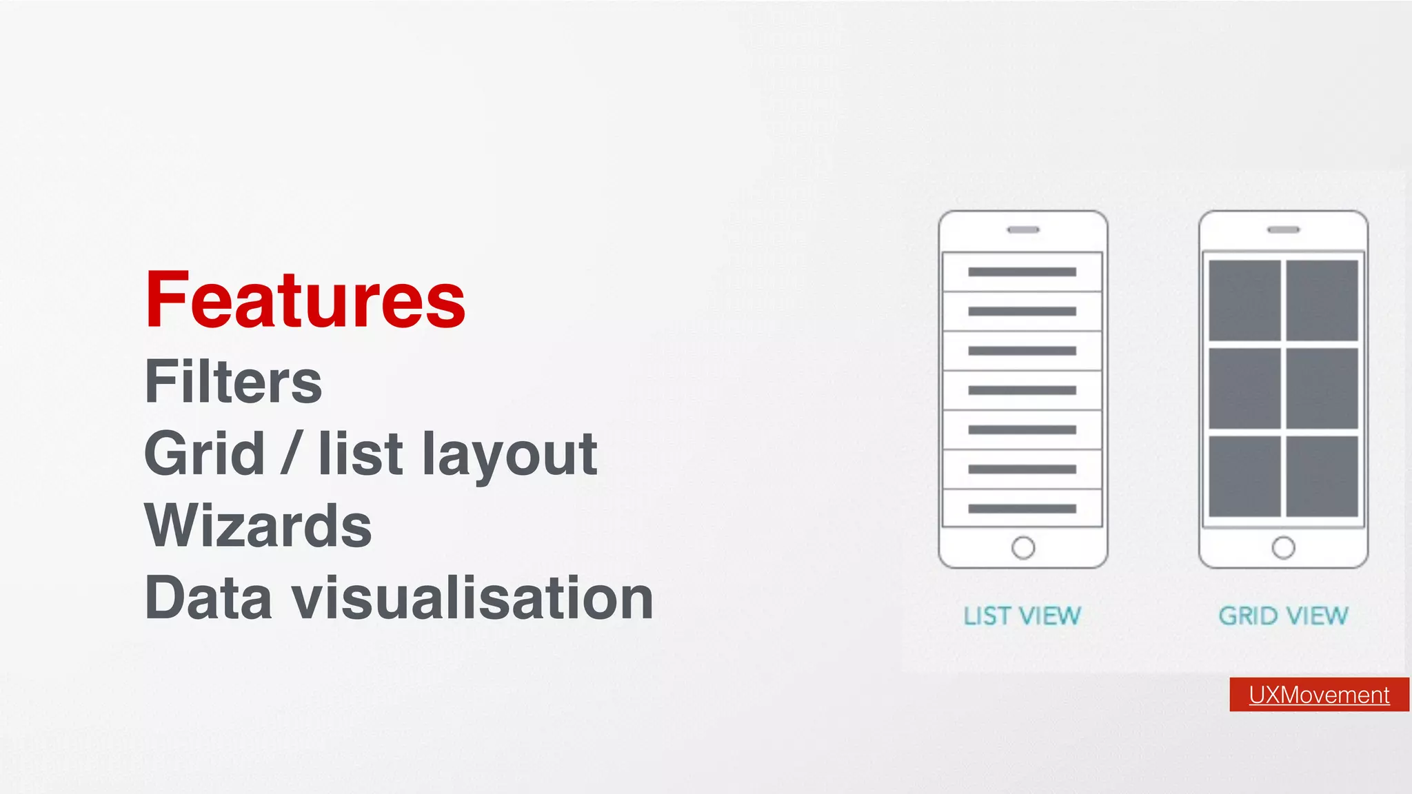 Features
Filters
Grid / list layout
Wizards
Data visualisation
UXMovement
 