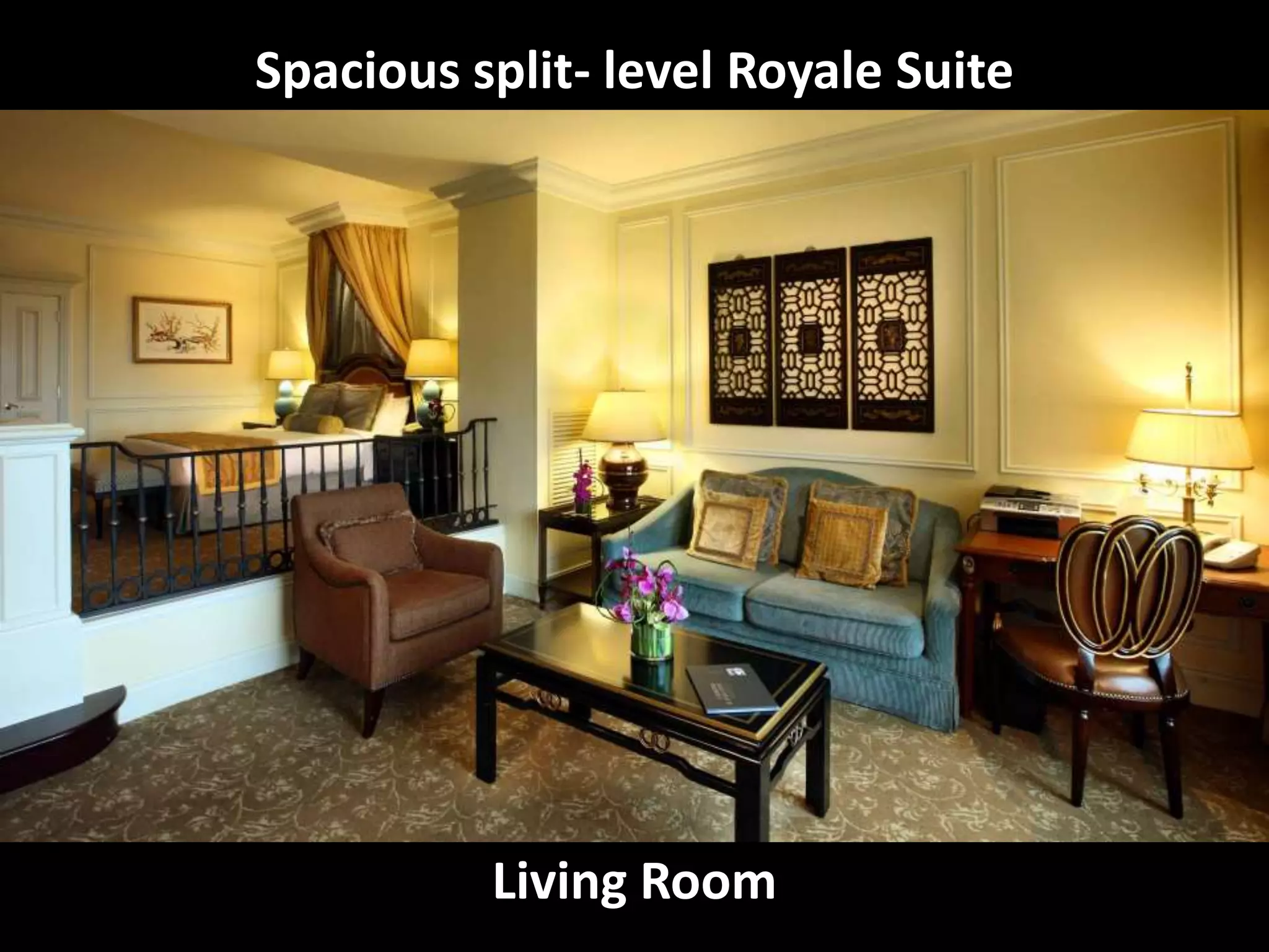 Living Room
Spacious split- level Royale Suite
 