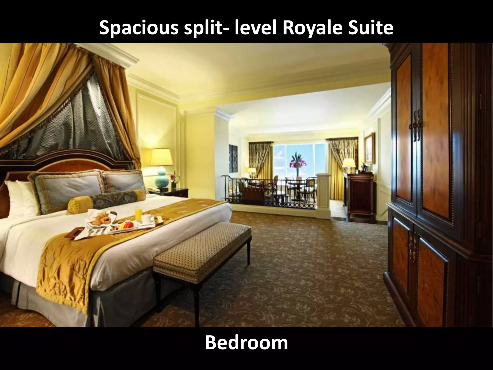 Bedroom
Spacious split- level Royale Suite
 