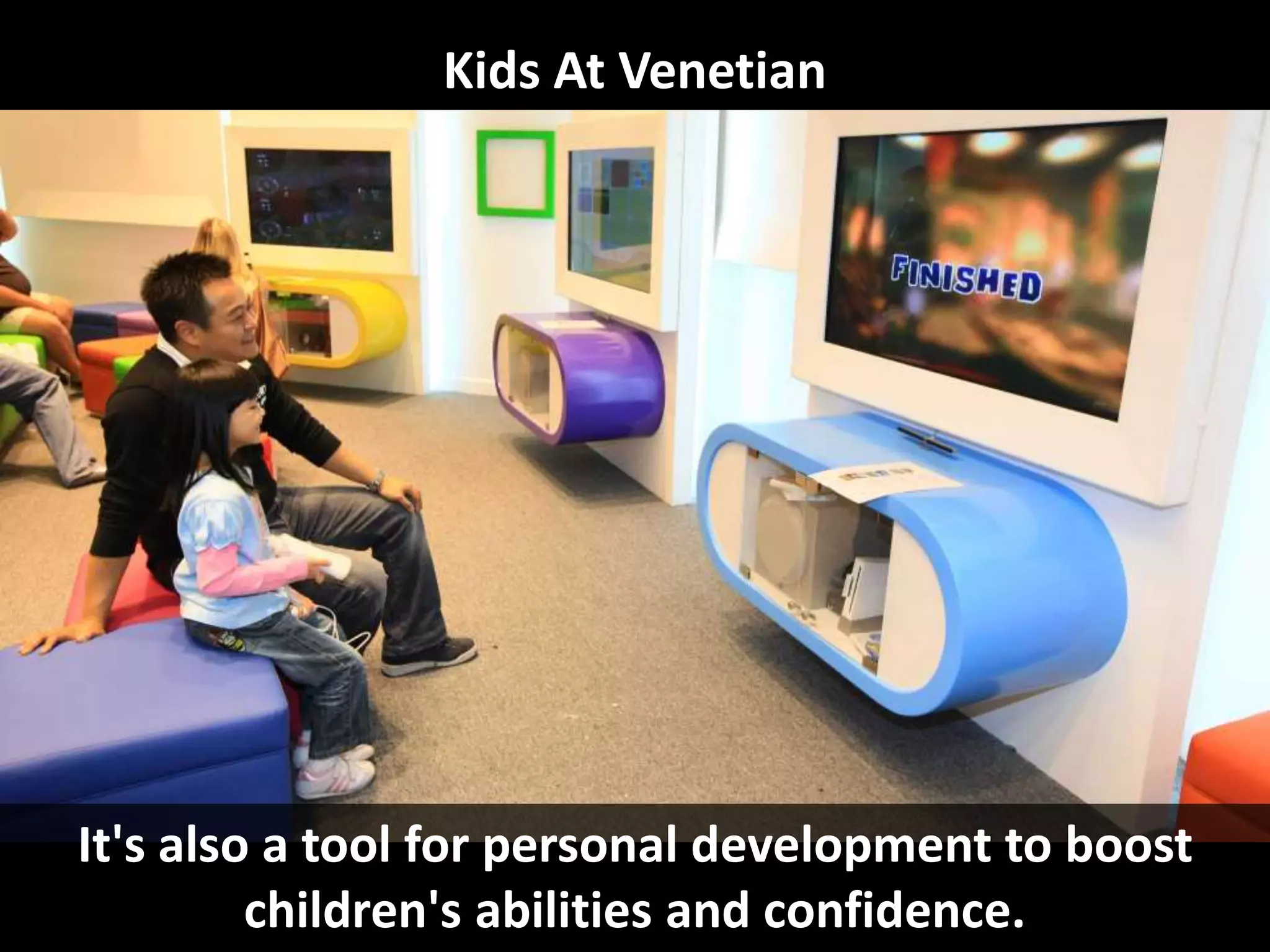 Kids At Venetian
It's also a tool for personal development to boost
children's abilities and confidence.
 