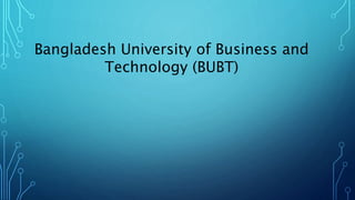Bangladesh University of Business and
Technology (BUBT)
 