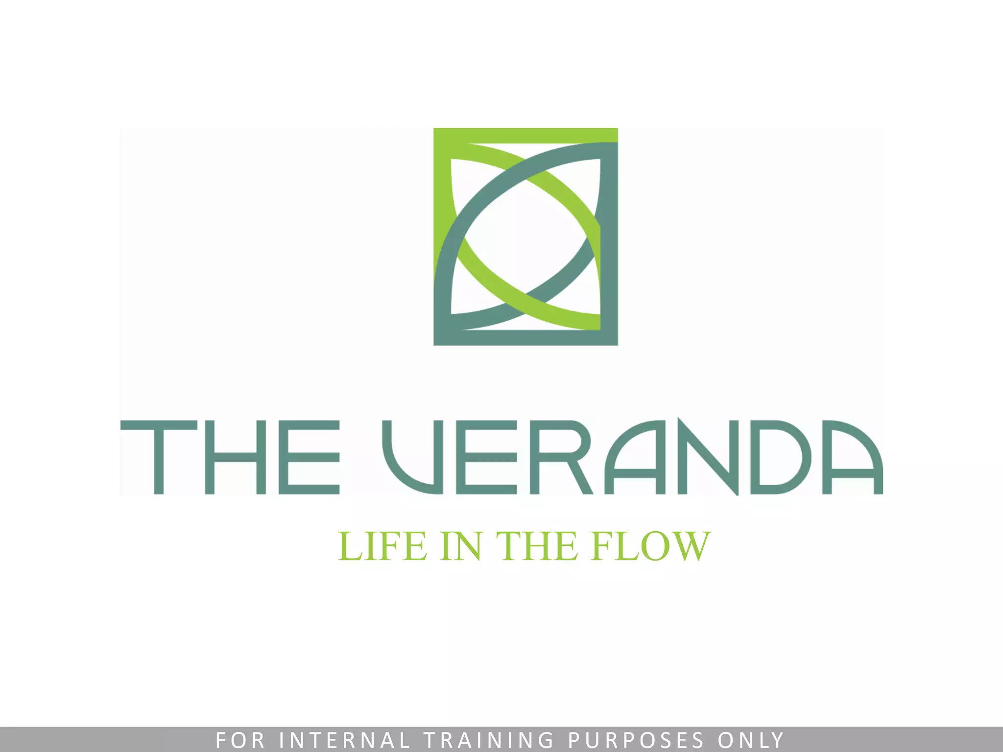 LIFE IN THE FLOW
F O R I N T E R N A L T R A I N I N G P U R P O S E S O N LY
 