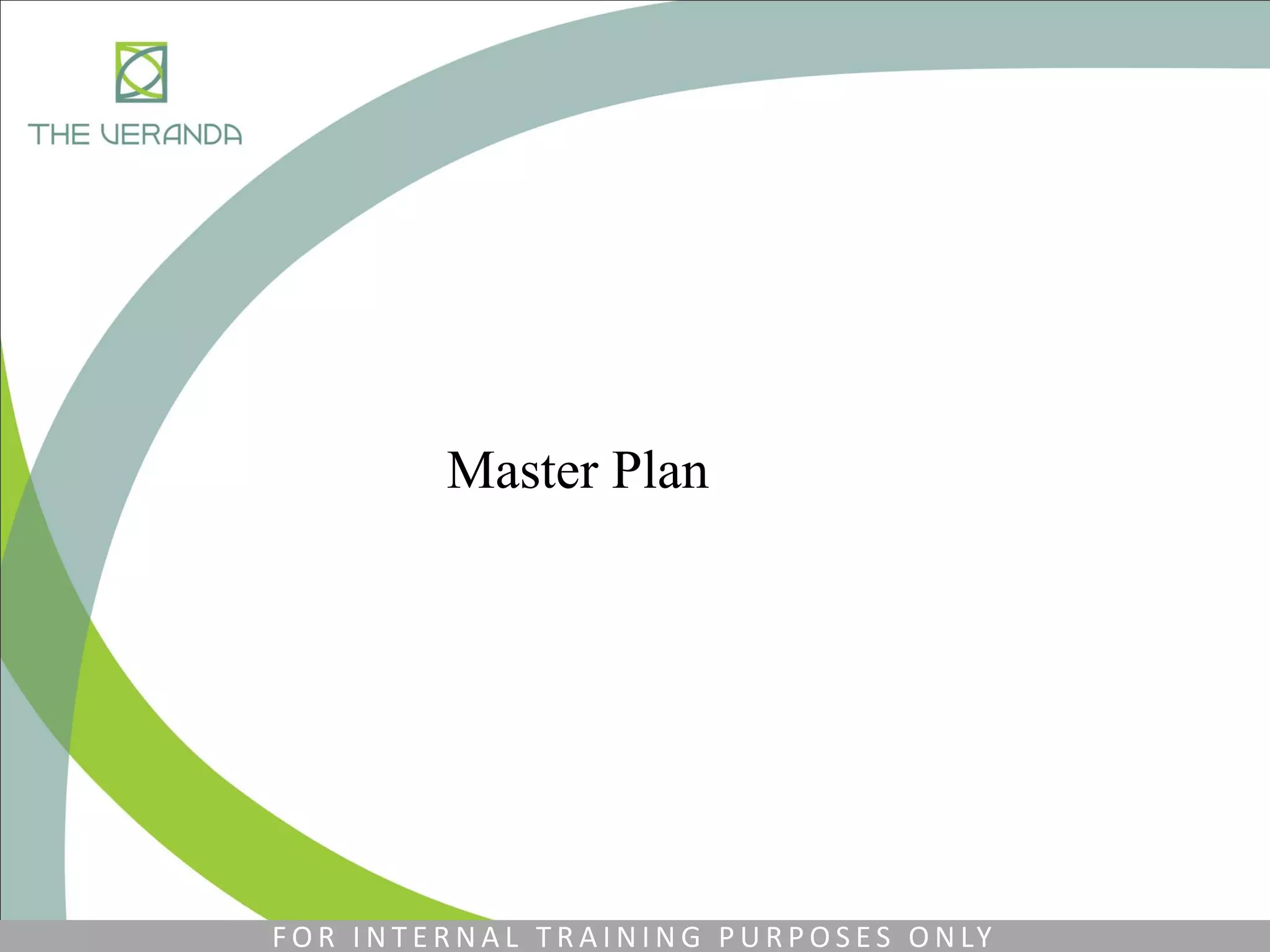 Master Plan
F O R I N T E R N A L T R A I N I N G P U R P O S E S O N LY
 