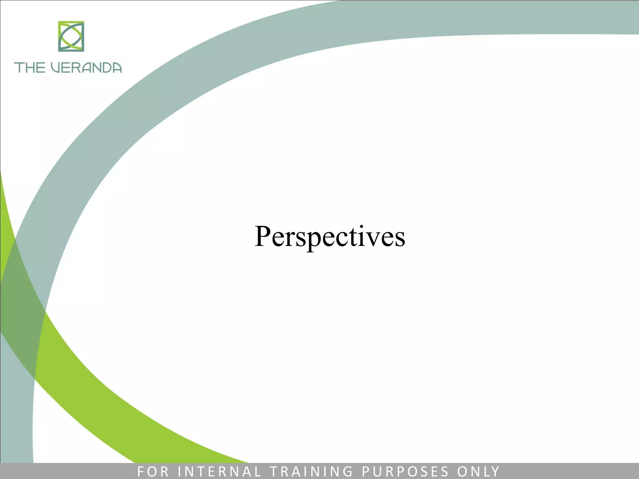 Perspectives
F O R I N T E R N A L T R A I N I N G P U R P O S E S O N LY
 