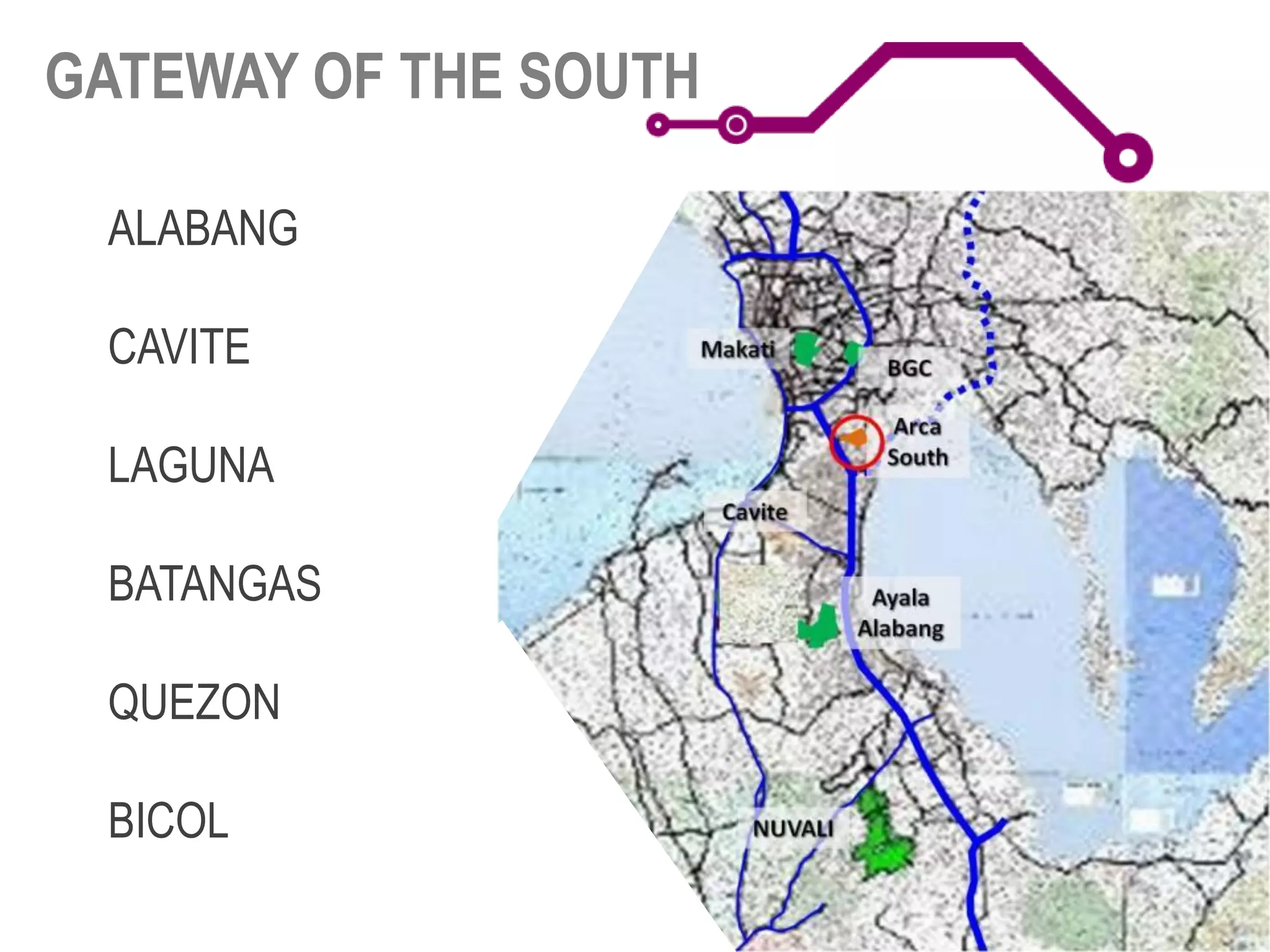 GATEWAY OF THE SOUTH
ALABANG
CAVITE
LAGUNA
BATANGAS
QUEZON
BICOL
 