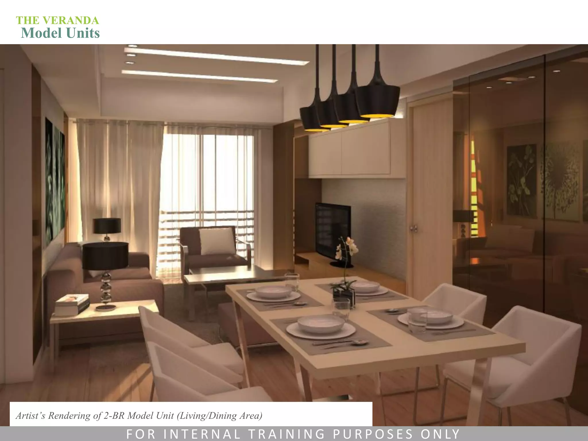 Artist’s Rendering of 2-BR Model Unit (Living/Dining Area)
THE VERANDA
Model Units
F O R I N T E R N A L T R A I N I N G P U R P O S E S O N LY
 