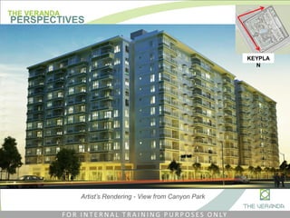 THE VERANDA
PERSPECTIVES
KEYPLA
N
Artist’s Rendering - View from Canyon Park
F O R I N T E R N A L T R A I N I N G P U R P O S E S O N LY
 
