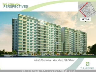 Artist’s Rendering - View along NS-2 Road
KEYPLA
N
THE VERANDA
PERSPECTIVES
F O R I N T E R N A L T R A I N I N G P U R P O S E S O N LY
 