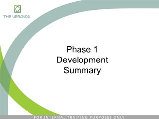 Phase 1
Development
Summary
F O R I N T E R N A L T R A I N I N G P U R P O S E S O N LY
 