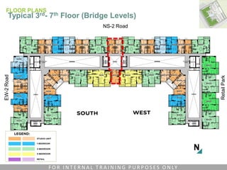 NS-2 Road
RetailPark
EW-2Road
FLOOR PLANS
Typical 3rd- 7th Floor (Bridge Levels)
F O R I N T E R N A L T R A I N I N G P U R P O S E S O N LY
 