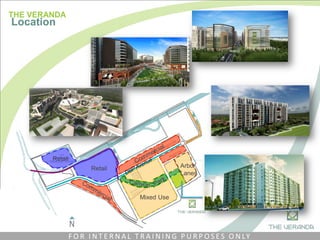Retail
Retail
Mixed Use
Arbor
Lanes
THE VERANDA
Location
F O R I N T E R N A L T R A I N I N G P U R P O S E S O N LY
 