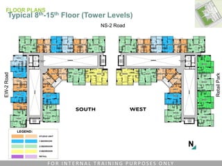 NS-2 Road
RetailPark
EW-2Road
FLOOR PLANS
Typical 8th-15th Floor (Tower Levels)
F O R I N T E R N A L T R A I N I N G P U R P O S E S O N LY
 