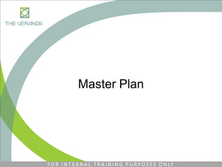 Master Plan
F O R I N T E R N A L T R A I N I N G P U R P O S E S O N LY
 