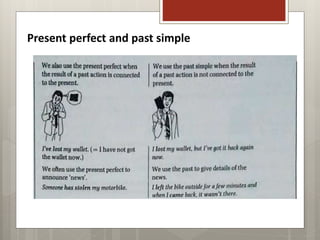 Present perfect and past simple
 