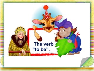 The verb
“to be”.
 