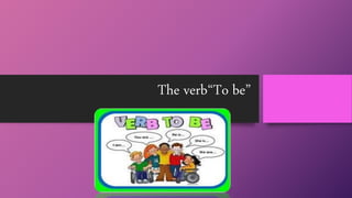 The verb“To be”
 