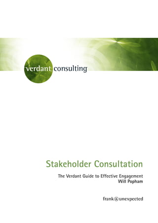 Stakeholder Consultation
   The Verdant Guide to Effective Engagement
                                 Will Popham
 