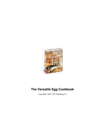 The Versatile Egg Cookbook
    Copyright© 2002 VJJE Publishing Co.
 
