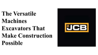 The Versatile
Machines
Excavators That
Make Construction
Possible
 