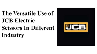 The Versatile Use of
JCB Electric
Scissors In Different
Industry
 