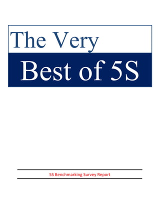 The Very
Best of 5S


   5S Benchmarking Survey Report
 
